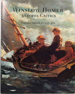 Winslow Homer And The Critics: Forging A National Art In The 1870S,Used