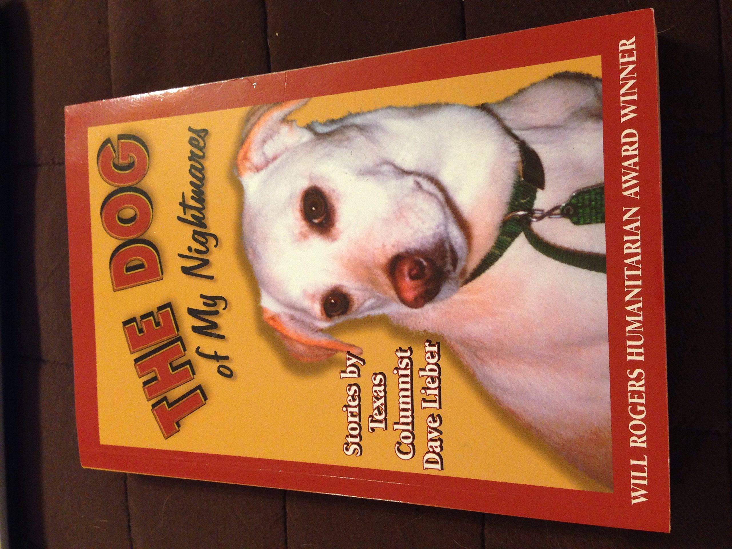 The Dog of My Nightmares: Stories by Texas Columnist Dave Lieber,Used