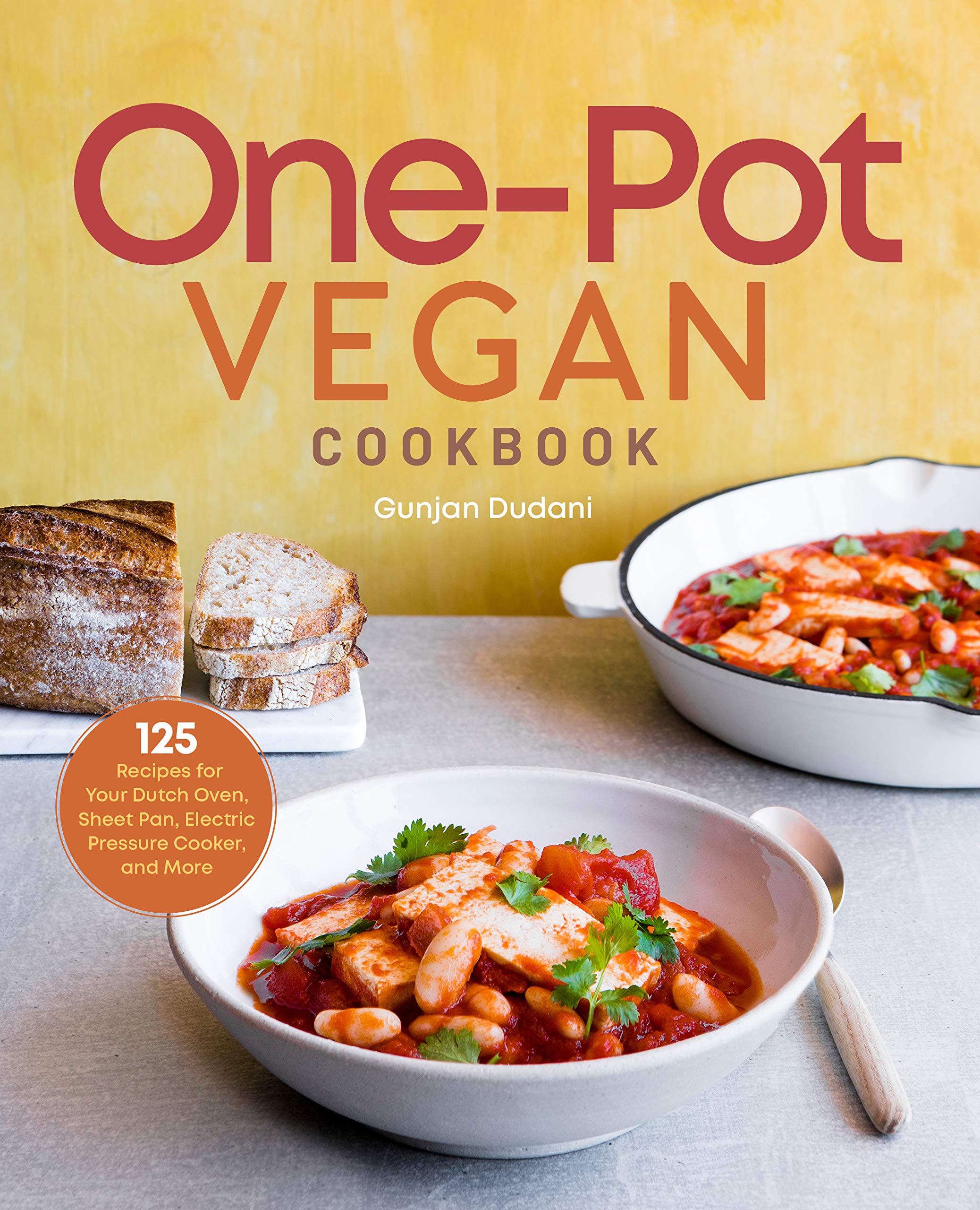 OnePot Vegan Cookbook: 125 Recipes for Your Dutch Oven, Sheet Pan, Electric Pressure Cooker, and More