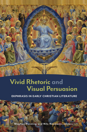 Vivid Rhetoric And Visual Persuasion: Ekphrasis In Early Christian Literature,Used