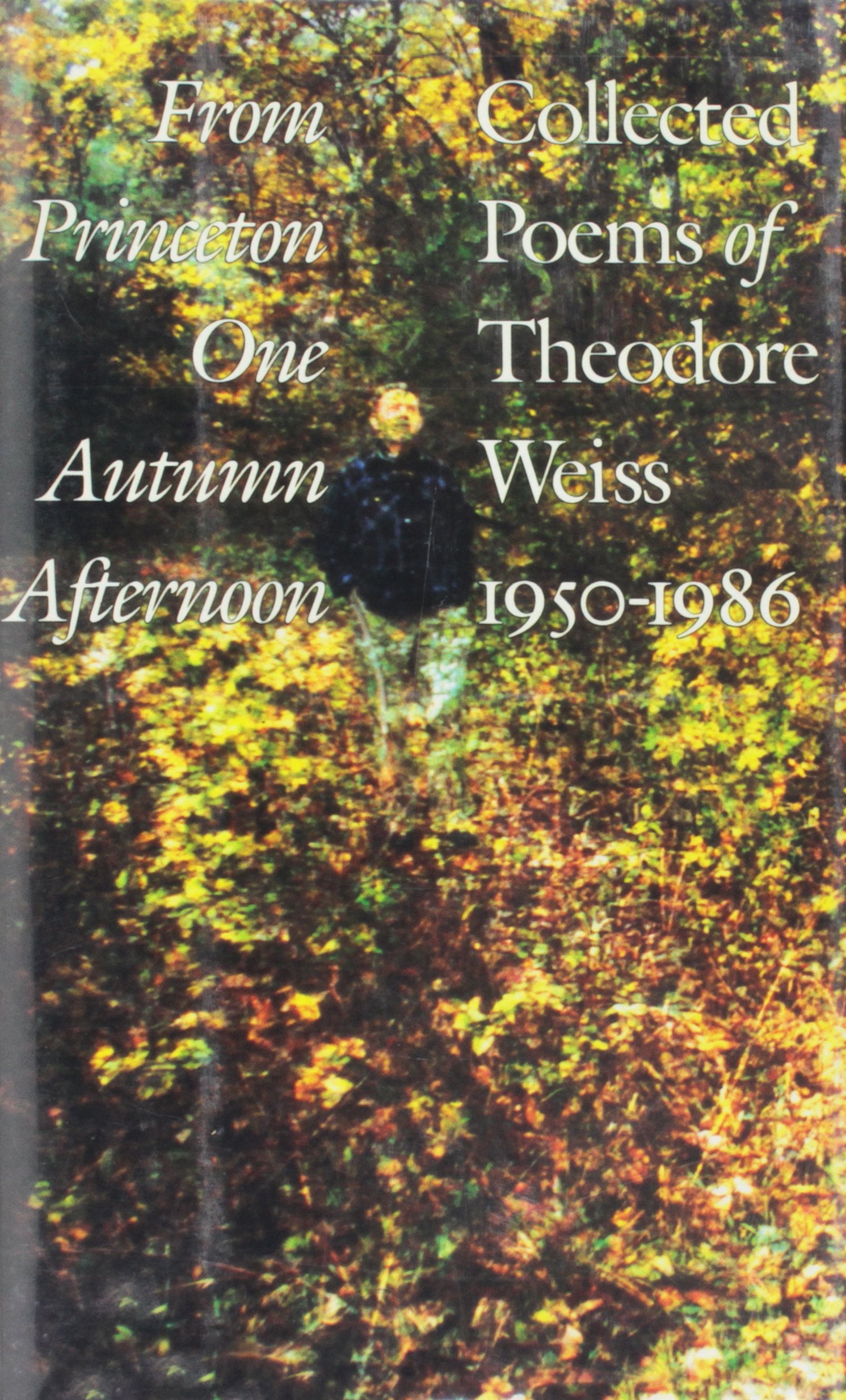 From Princeton One Autumn Afternoon: The Collected Poems of Theodore Weiss, 19501986,Used