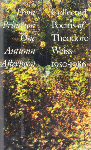 From Princeton One Autumn Afternoon: The Collected Poems of Theodore Weiss, 19501986,Used