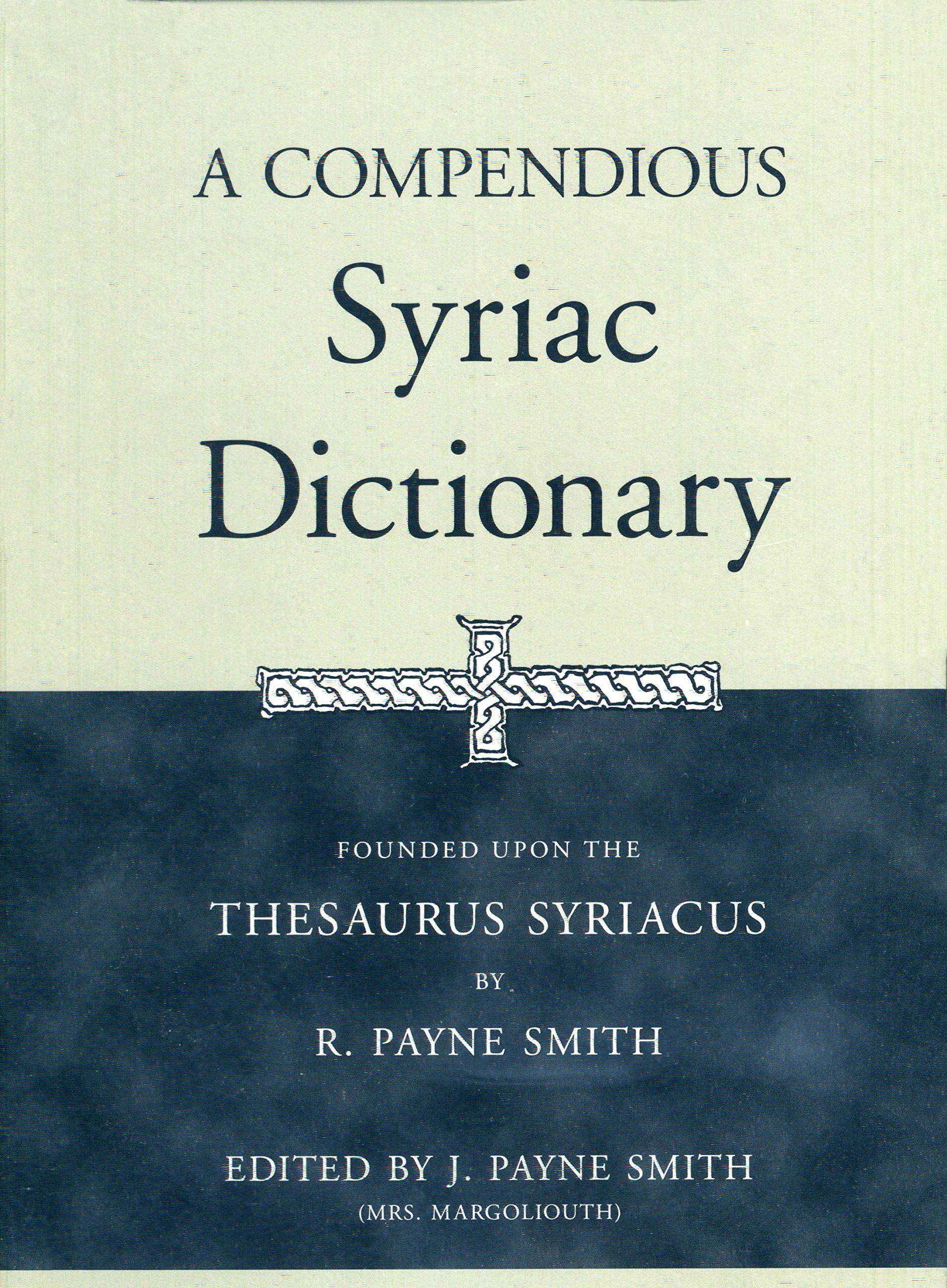 A Compendious Syriac Dictionary: Founded upon the Thesaurus Syriacus of R. Payne Smith,Used