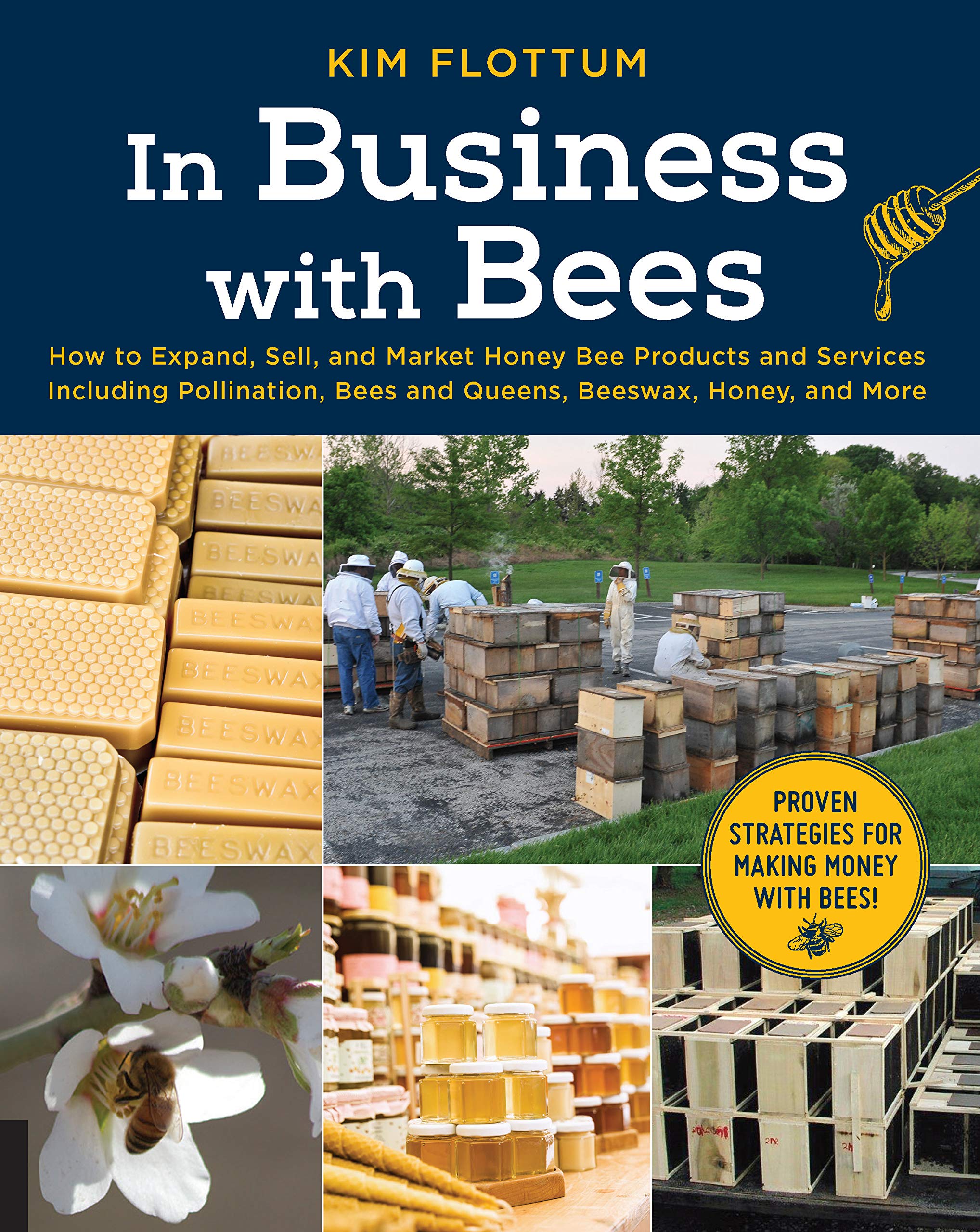 In Business With Bees: How To Expand, Sell, And Market Honeybee Products And Services Including Pollination, Bees And Queens, Be