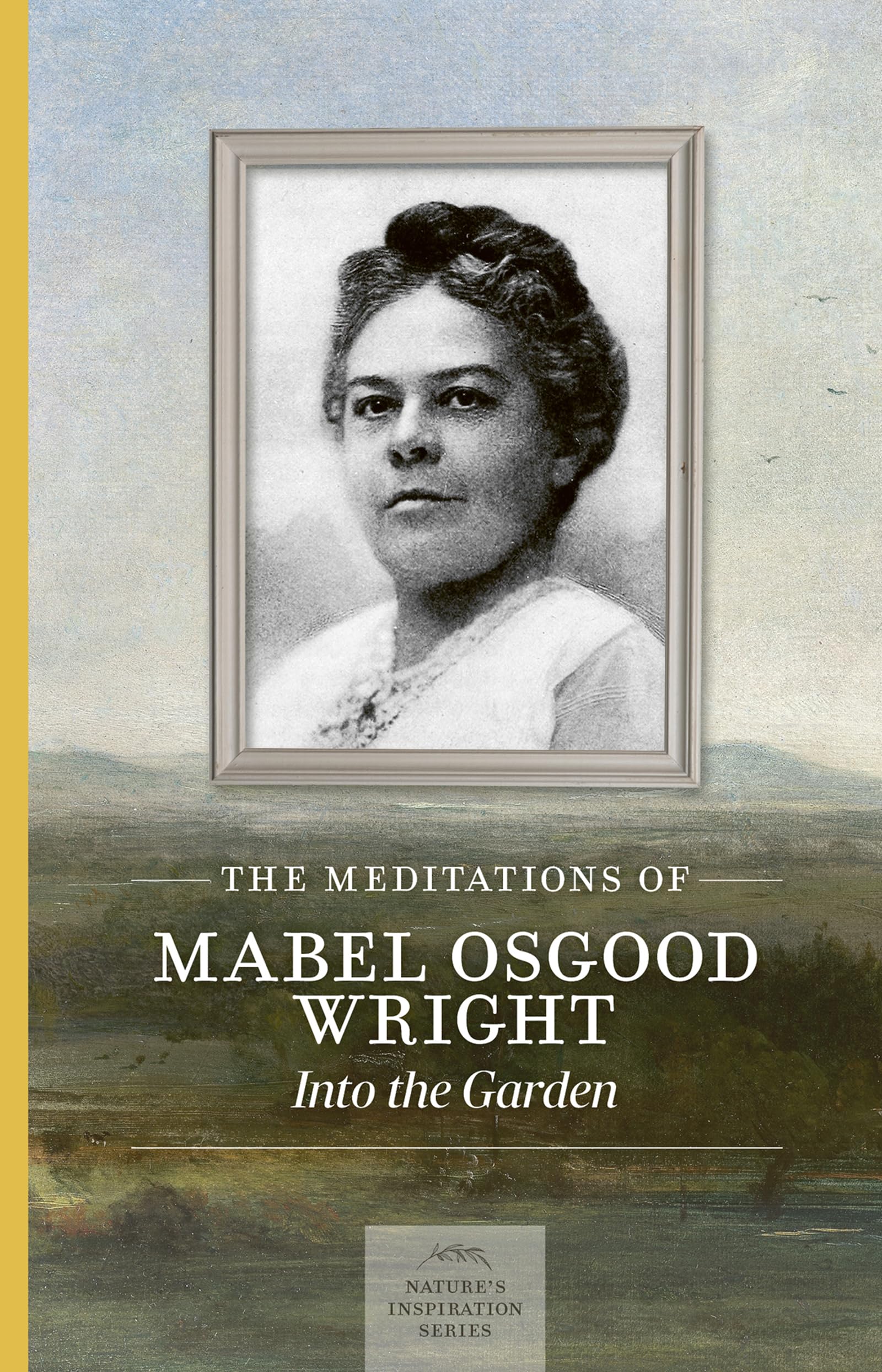 The Meditations Of Mabel Osgood Wright: Into The Garden (NatureS Inspiration)