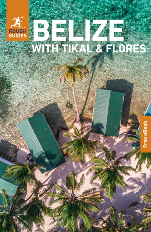 Rough Guides Belize with Tikal and Flores: Travel Guide with eBook (Rough Guides Main Series)