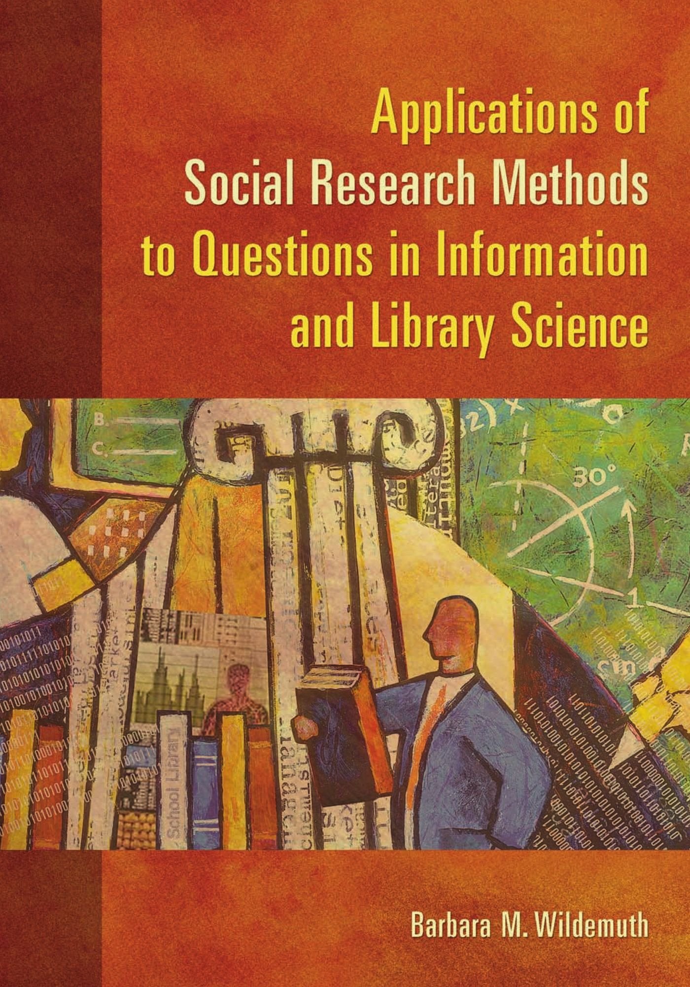 Applications of Social Research Methods to Questions in Information and Library Science,New