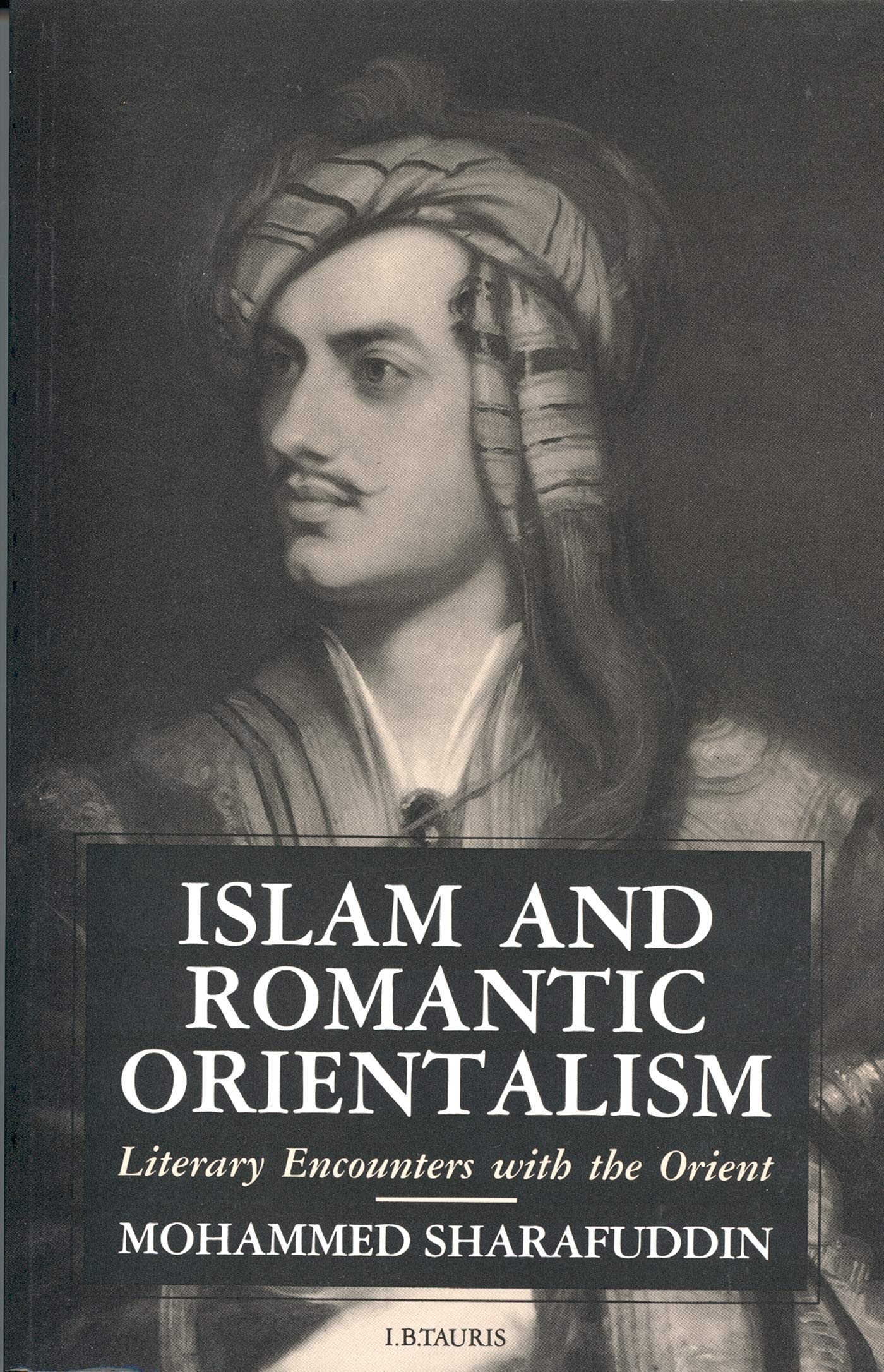 Islam and Romantic Orientalism: Literary Encounters with the Orient,Used