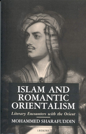 Islam and Romantic Orientalism: Literary Encounters with the Orient,Used