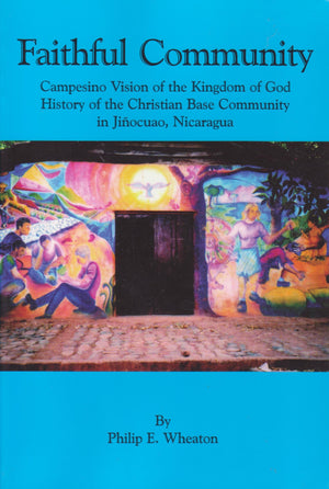Faithful Community Campesino Vision of the Kingdom of God History of the Christian Base Community in Jinocuao, Nicaragua (2005 p,Used