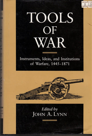 Tools of War: Instruments, Ideas, and Institutions of Warfare, 14451871,Used