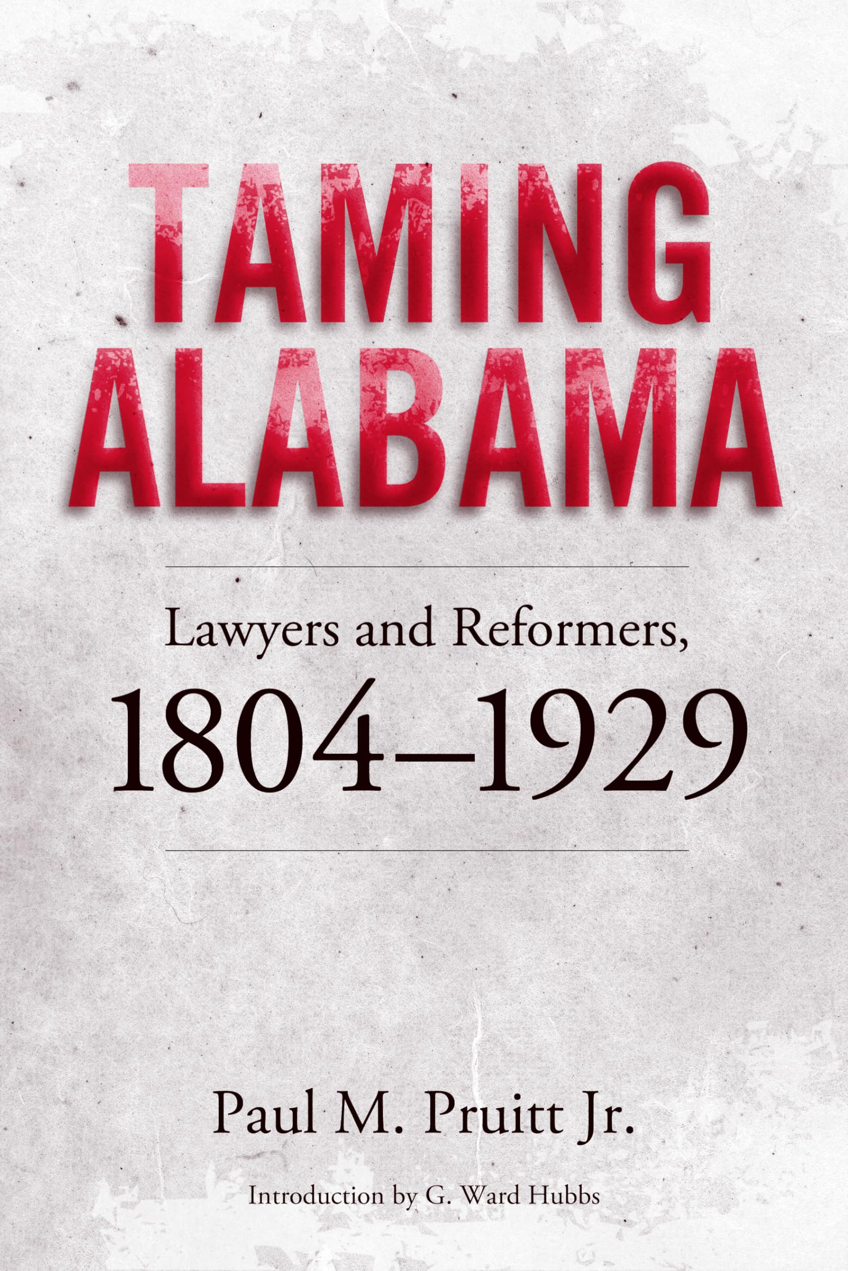 Taming Alabama: Lawyers And Reformers, 18041929,Used