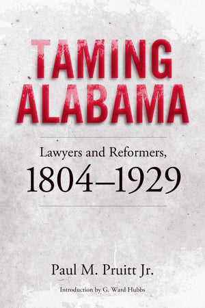 Taming Alabama: Lawyers And Reformers, 18041929,Used