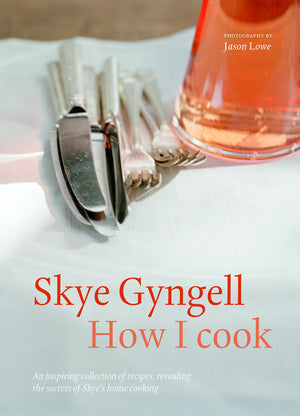 How I Cook: An Inspiring Collection Of Recipes, Revealing The Secrets Of Skye'S Home Cooking