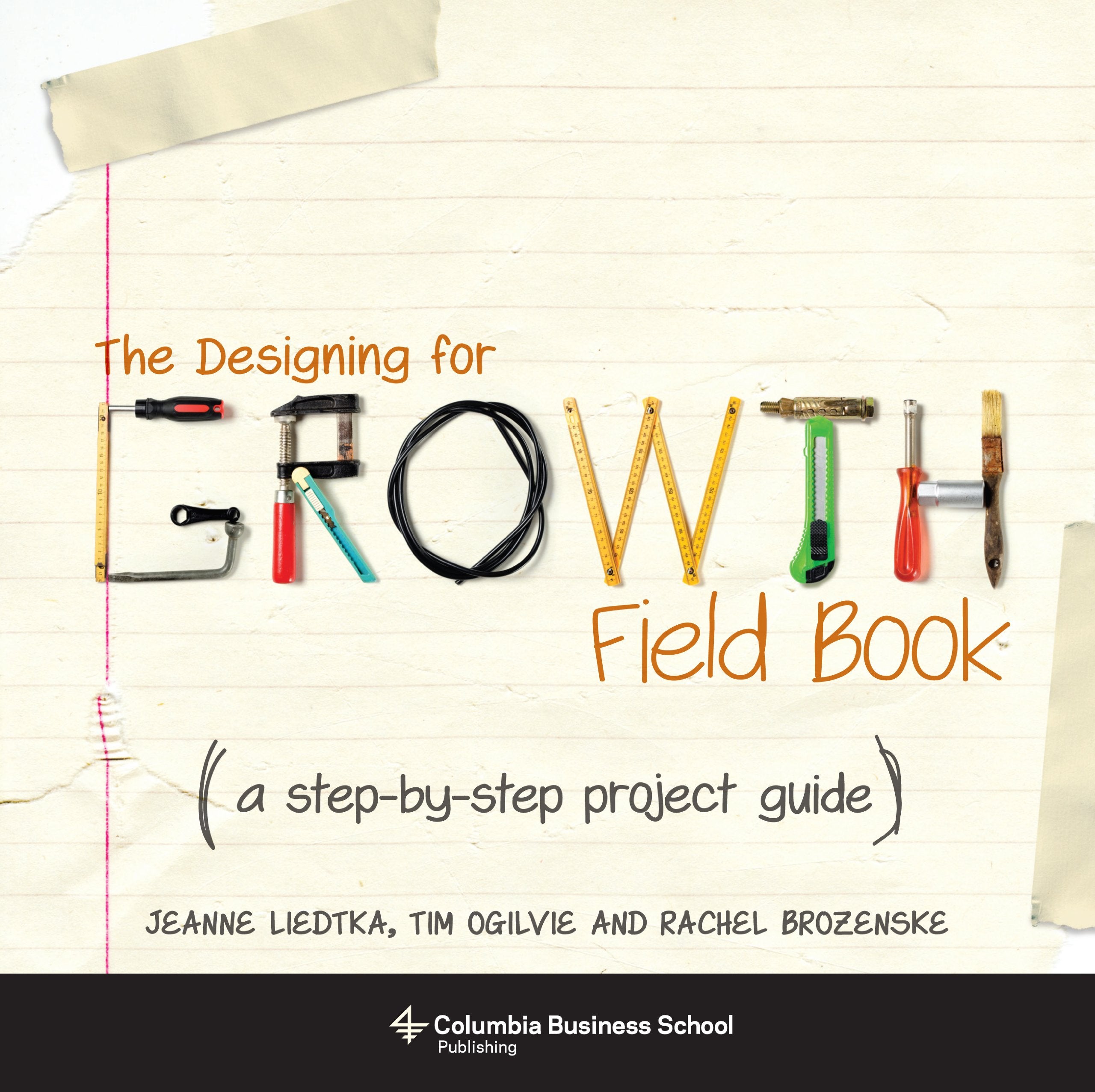 The Designing For Growth Field Book: A Stepbystep Project Guide