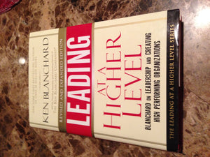 Leading At A Higher Level, Revised And Expanded Edition: Blanchard On Leadership And Creating High Performing Organizations,New