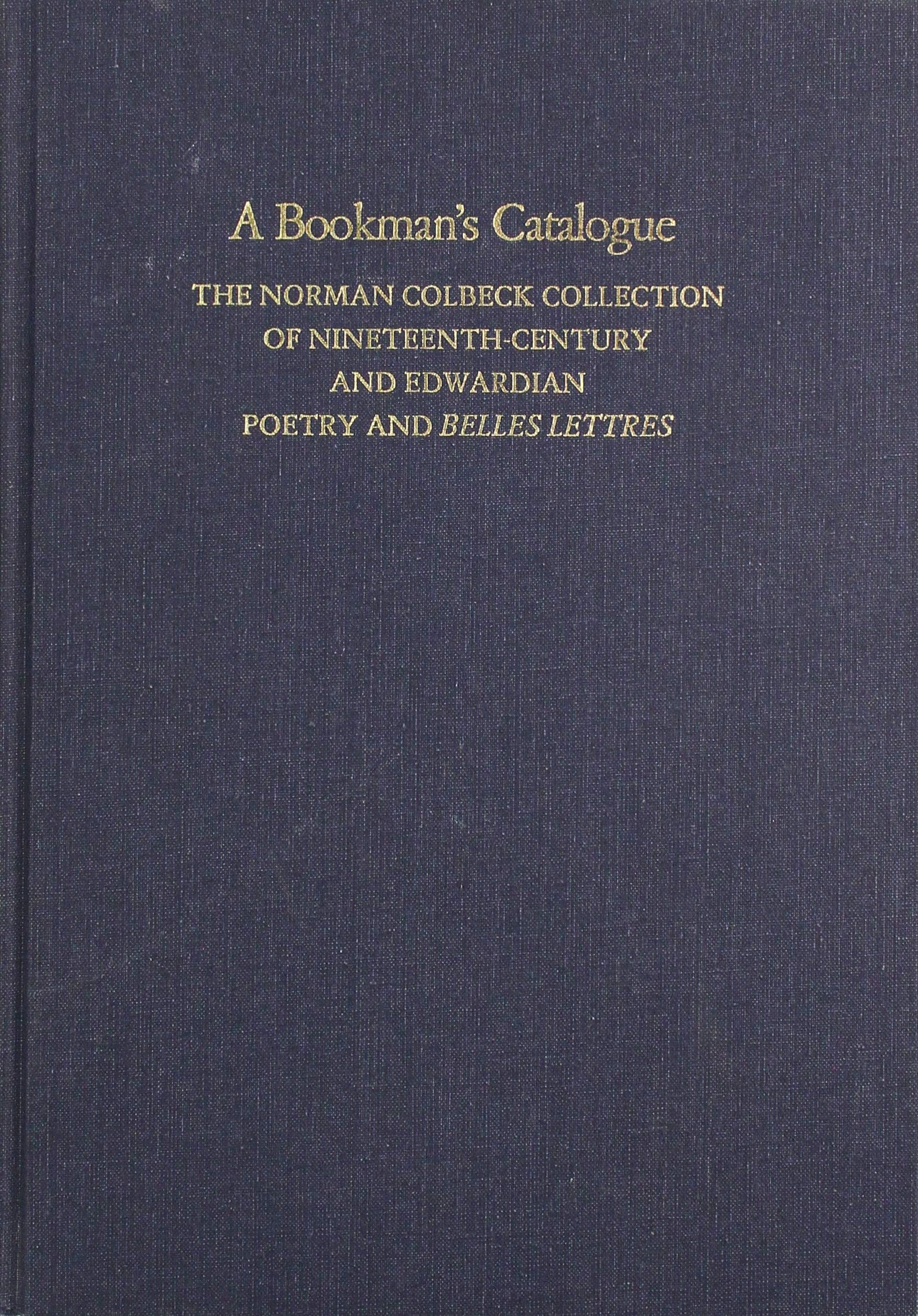 A Bookman's Catalogue MEnd: The Norman Colbeck Collection of NineteenthCentury and Edwardian Poetry and Belles Lettres,Used