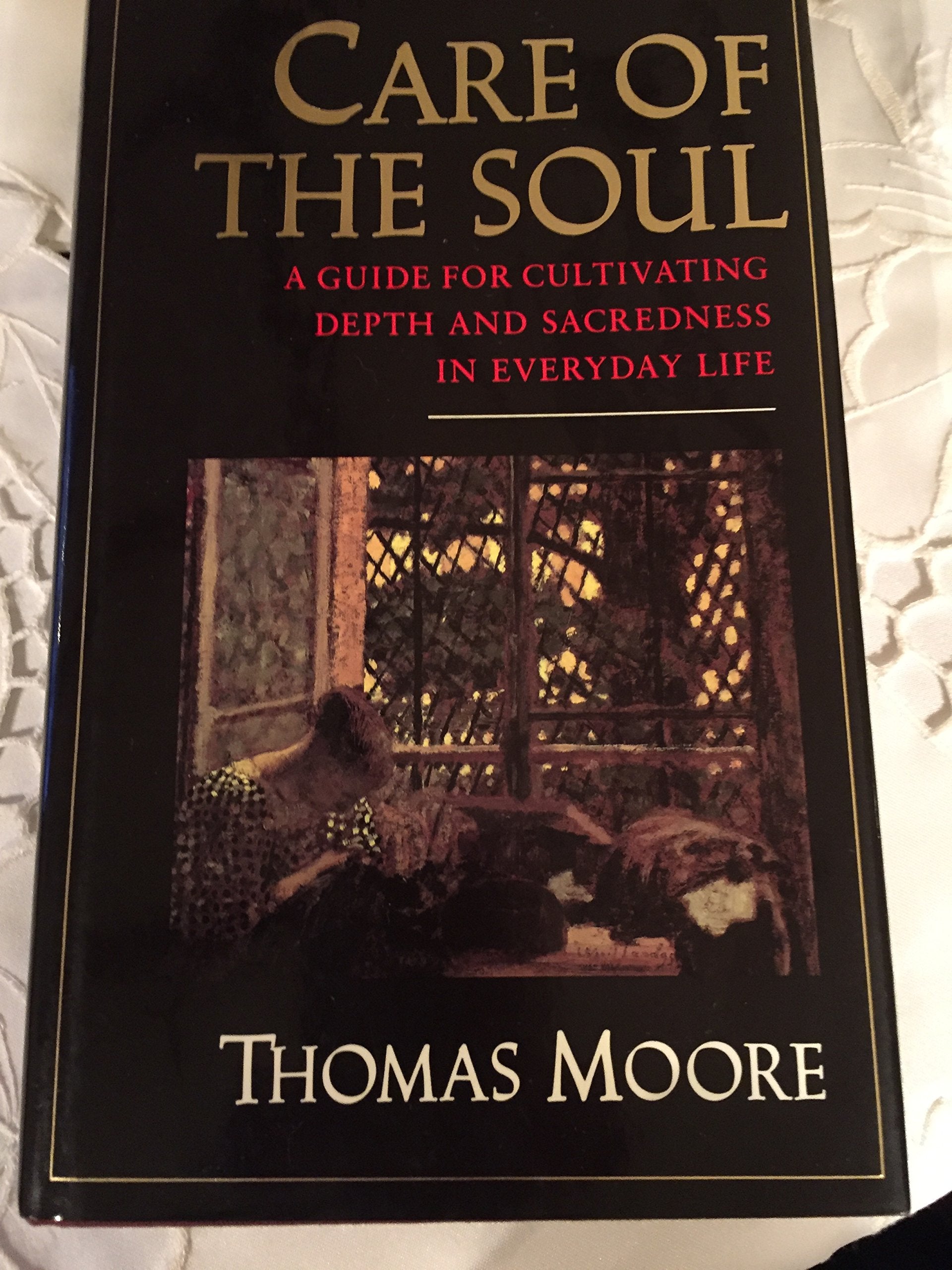 Care of the Soul: A Guide for Cultivating Depth and Sacredness in Everyday Life,New
