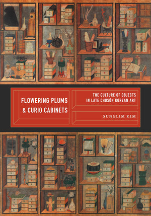 Flowering Plums and Curio Cabinets: The Culture of Objects in Late Choson Korean Art (Korean Studies of the Henry M. Jackson Sch,Used