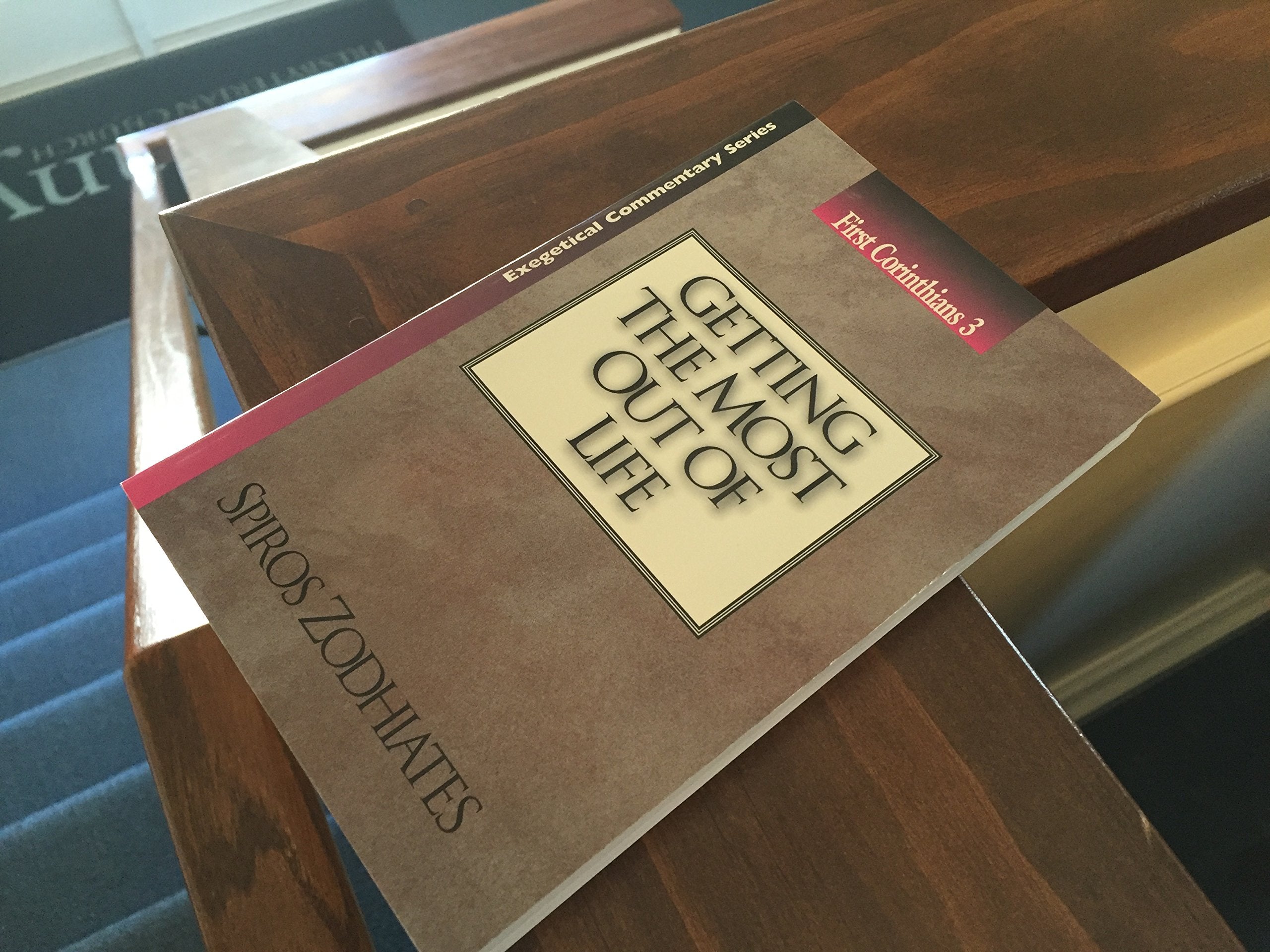 Getting the Most out of Life: First Corinthians Chapter Three Exegetical Commentary Series,New