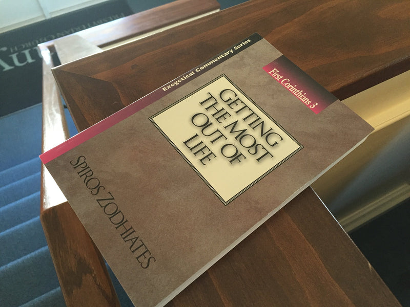 Getting the Most out of Life: First Corinthians Chapter Three Exegetical Commentary Series,New