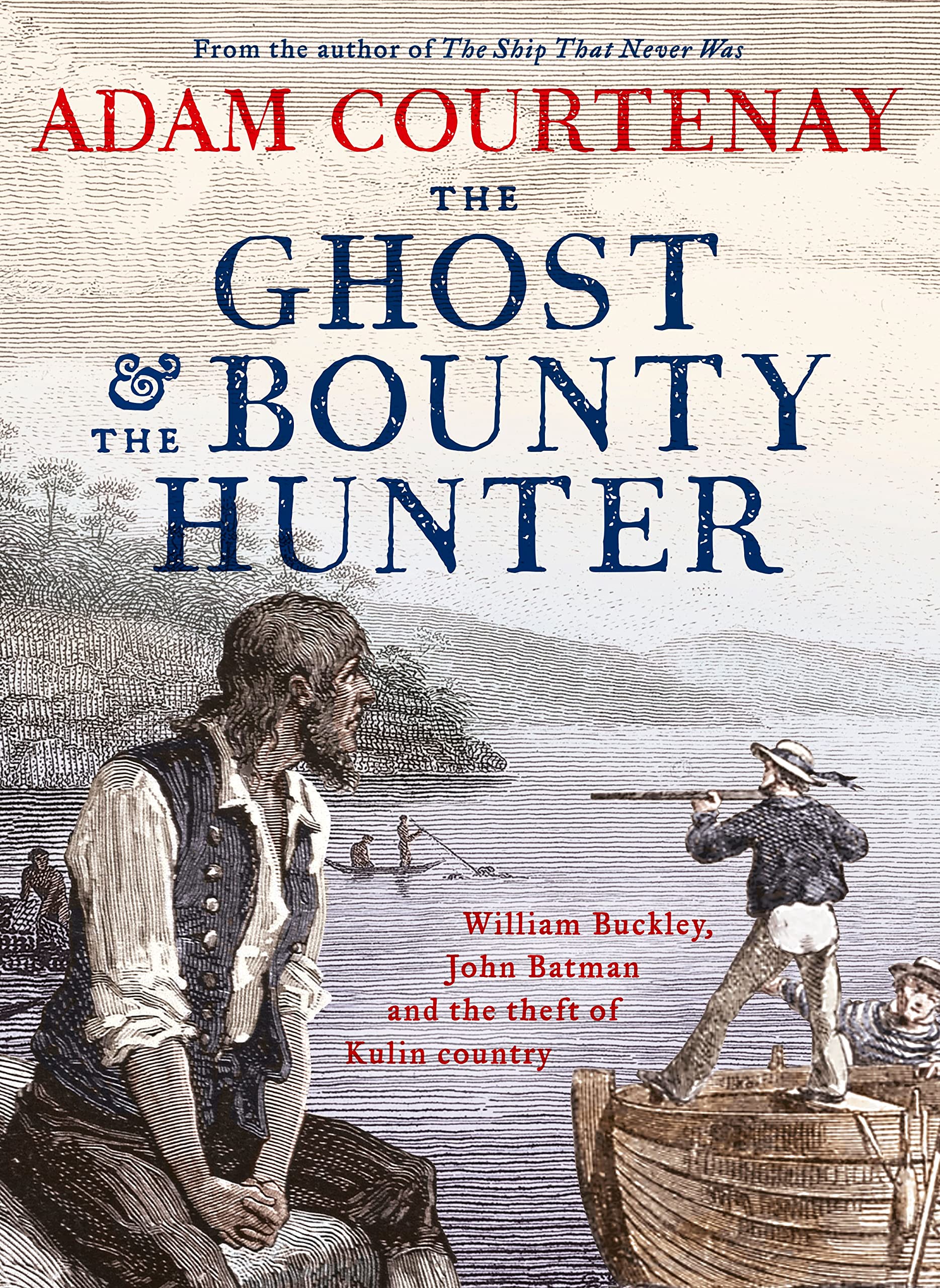 The Ghost And The Bounty Hunter: William Buckley, John Batman And The Theft Of Kulin Country,Used