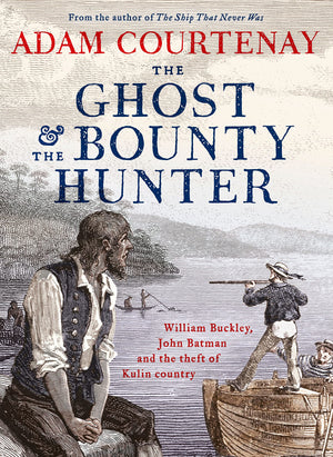 The Ghost And The Bounty Hunter: William Buckley, John Batman And The Theft Of Kulin Country,Used