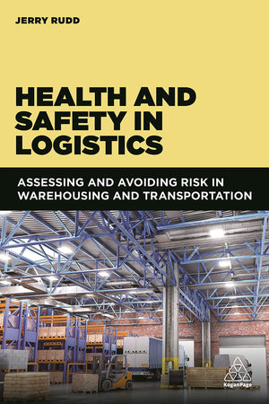 Health and Safety in Logistics: Assessing and Avoiding Risk in Warehousing and Transportation,Used