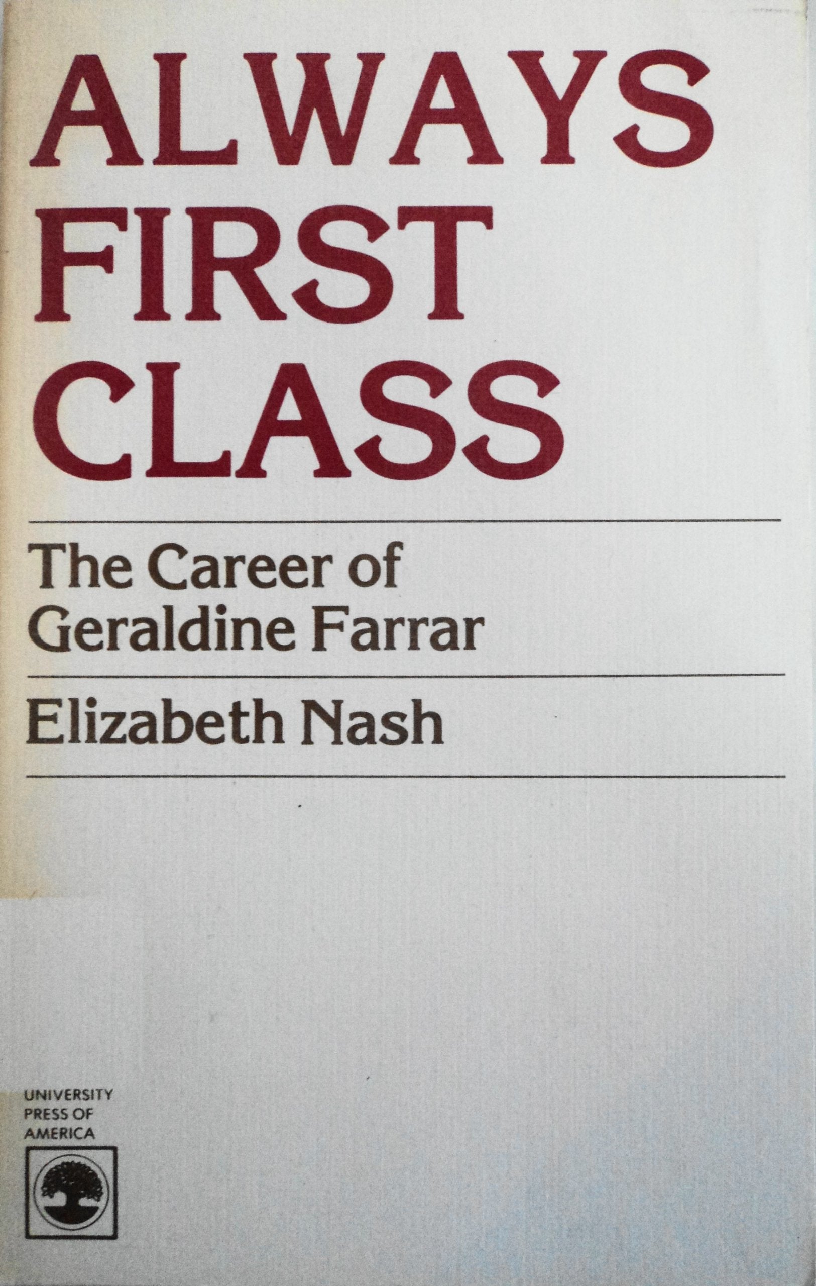 Always First Class: The Career Of Geraldine Farrar