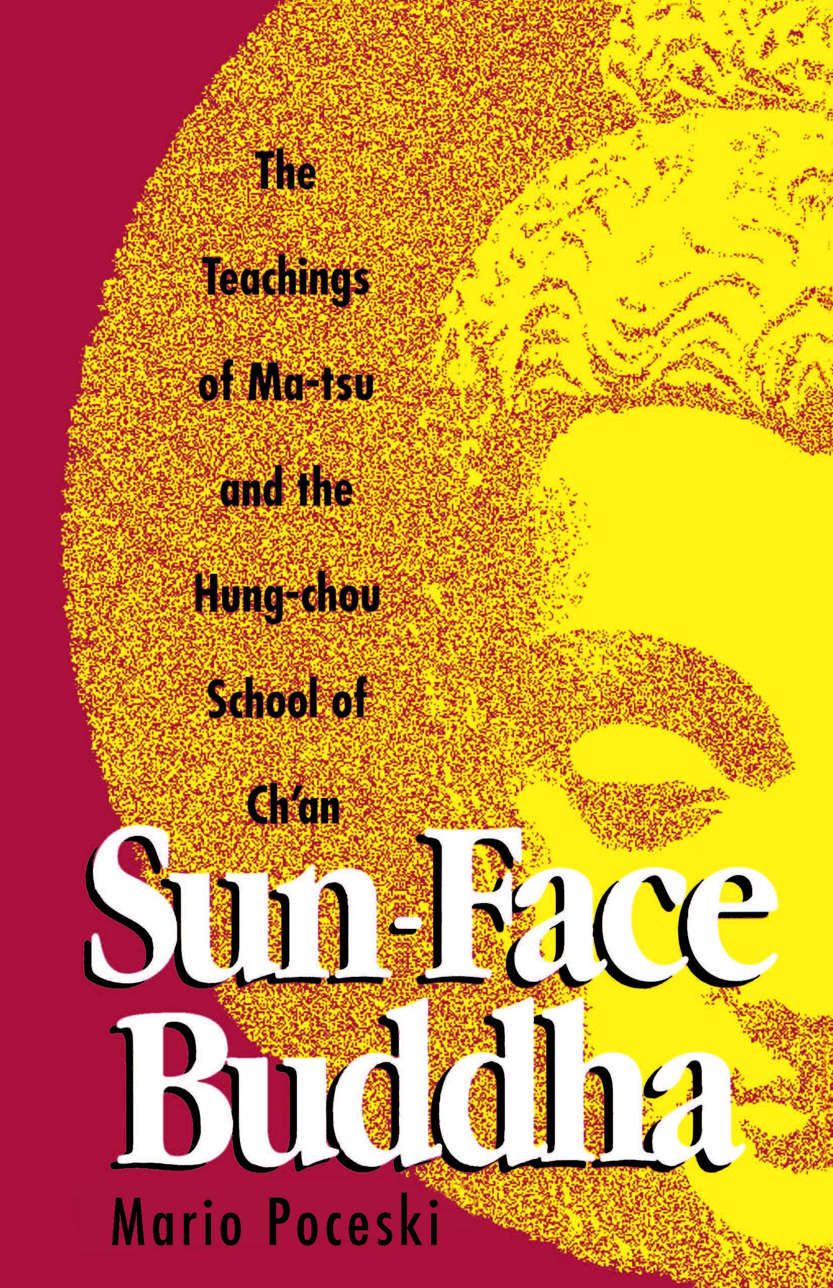Sunface Buddha: The Teachings Of Matsu And The Hungchou School Of Ch'An,New