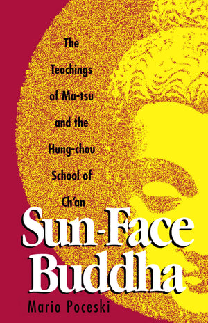 Sunface Buddha: The Teachings Of Matsu And The Hungchou School Of Ch'An,New