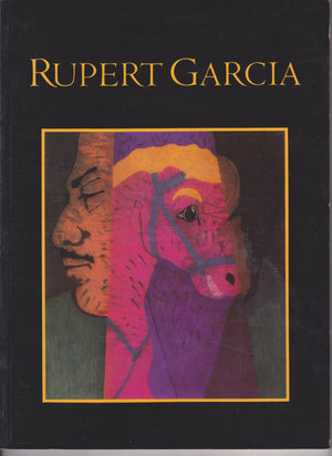 The Art of Rupert Garcia: A Survey Exhibition. Catalog of an Exhibition Held Mexican Museum, San Francisco,Used