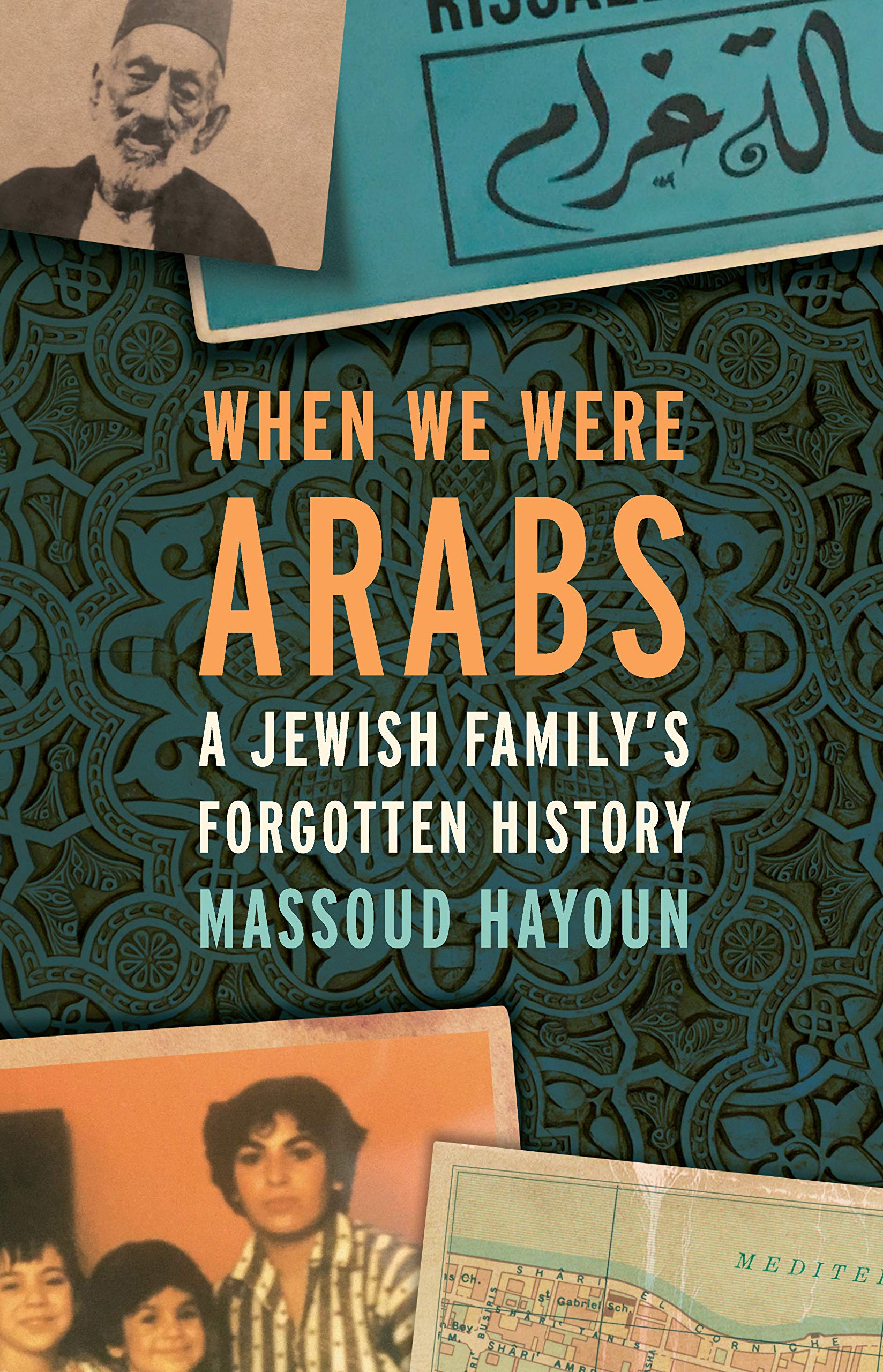 When We Were Arabs: A Jewish Familys Forgotten History