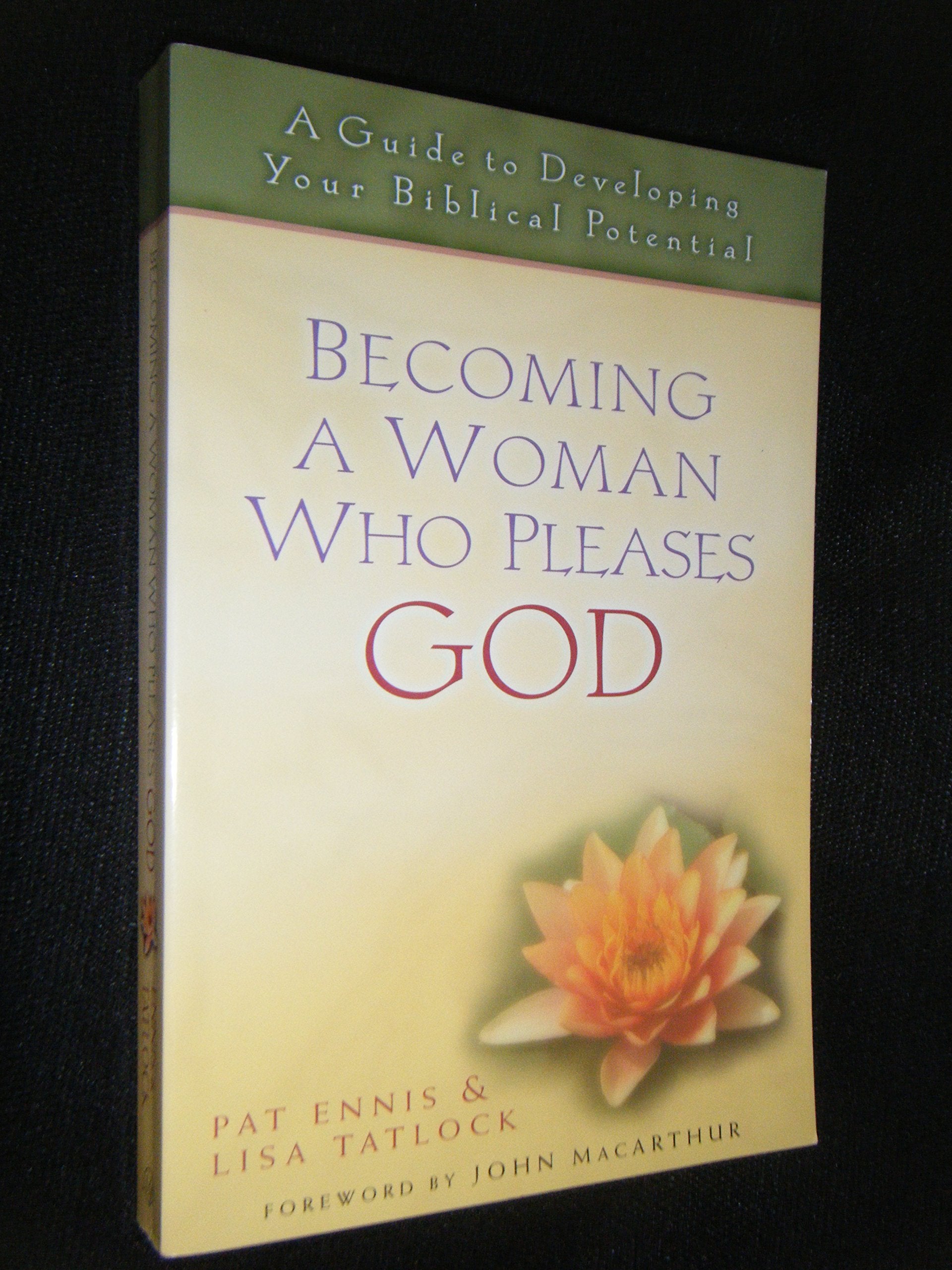 Becoming A Woman Who Pleases God: A Guide To Developing Your Biblical Potential -Used