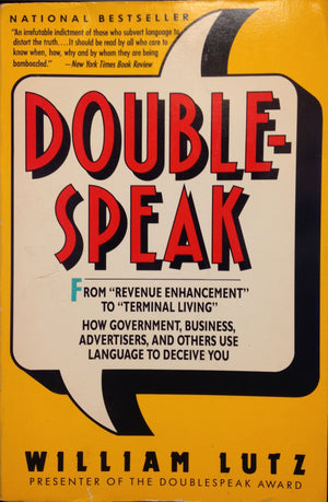 Doublespeak: From Revenue Enhancement To Terminal Living : How Government, Business, Advertisers, And Others Use Language To Dec-used