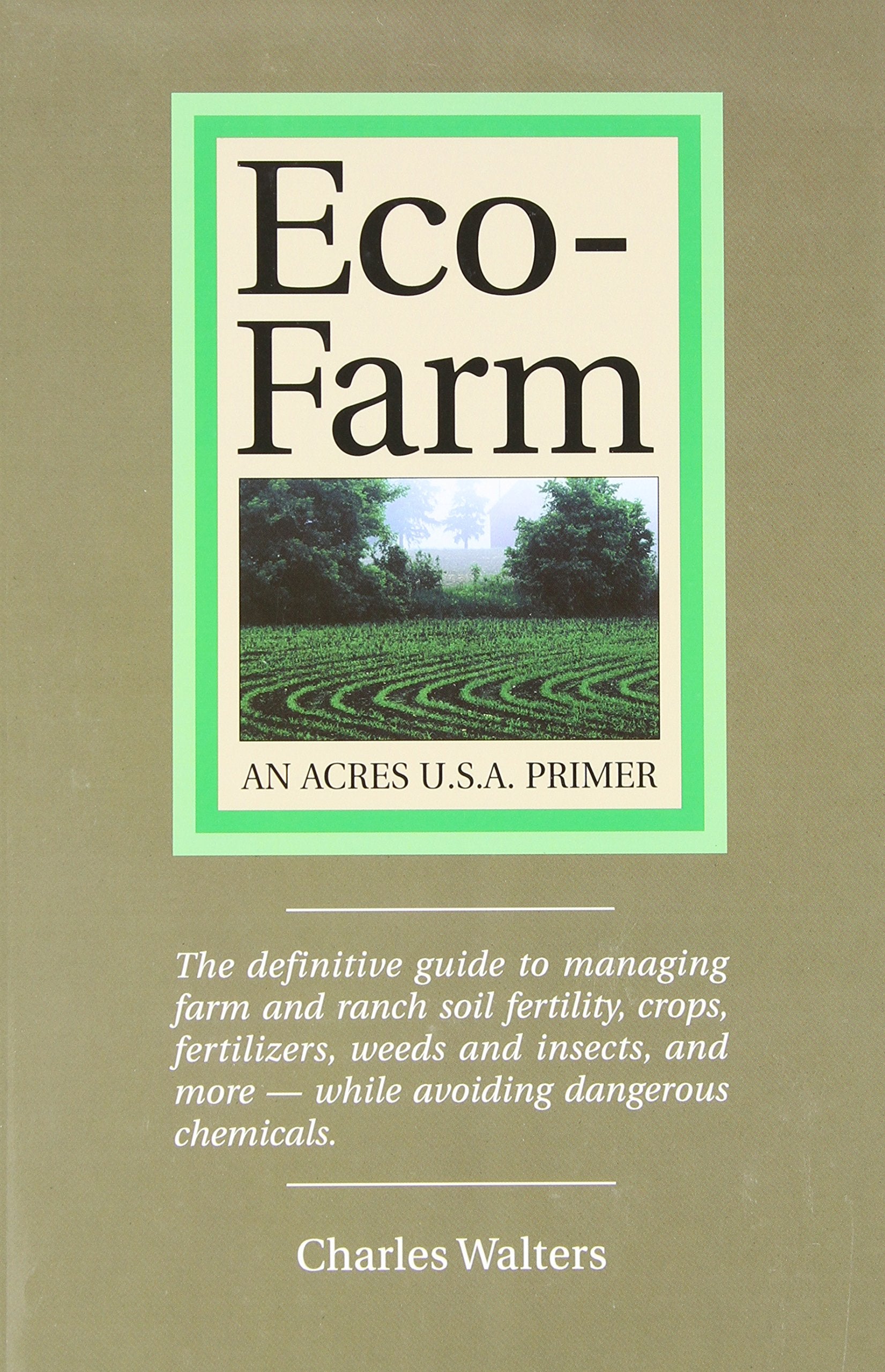 Ecofarm, An Acres U.S.A. Primer: The Definitive Guide To Managing Farm And Ranch Soil Fertility, Crops, Fertilizers, Weeds And