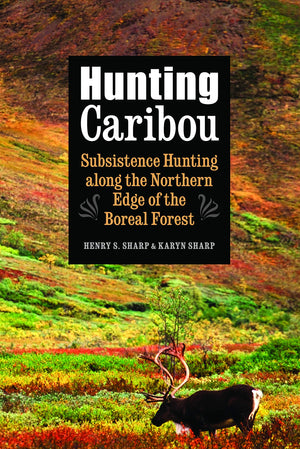 Hunting Caribou: Subsistence Hunting Along The Northern Edge Of The Boreal Forest,Used