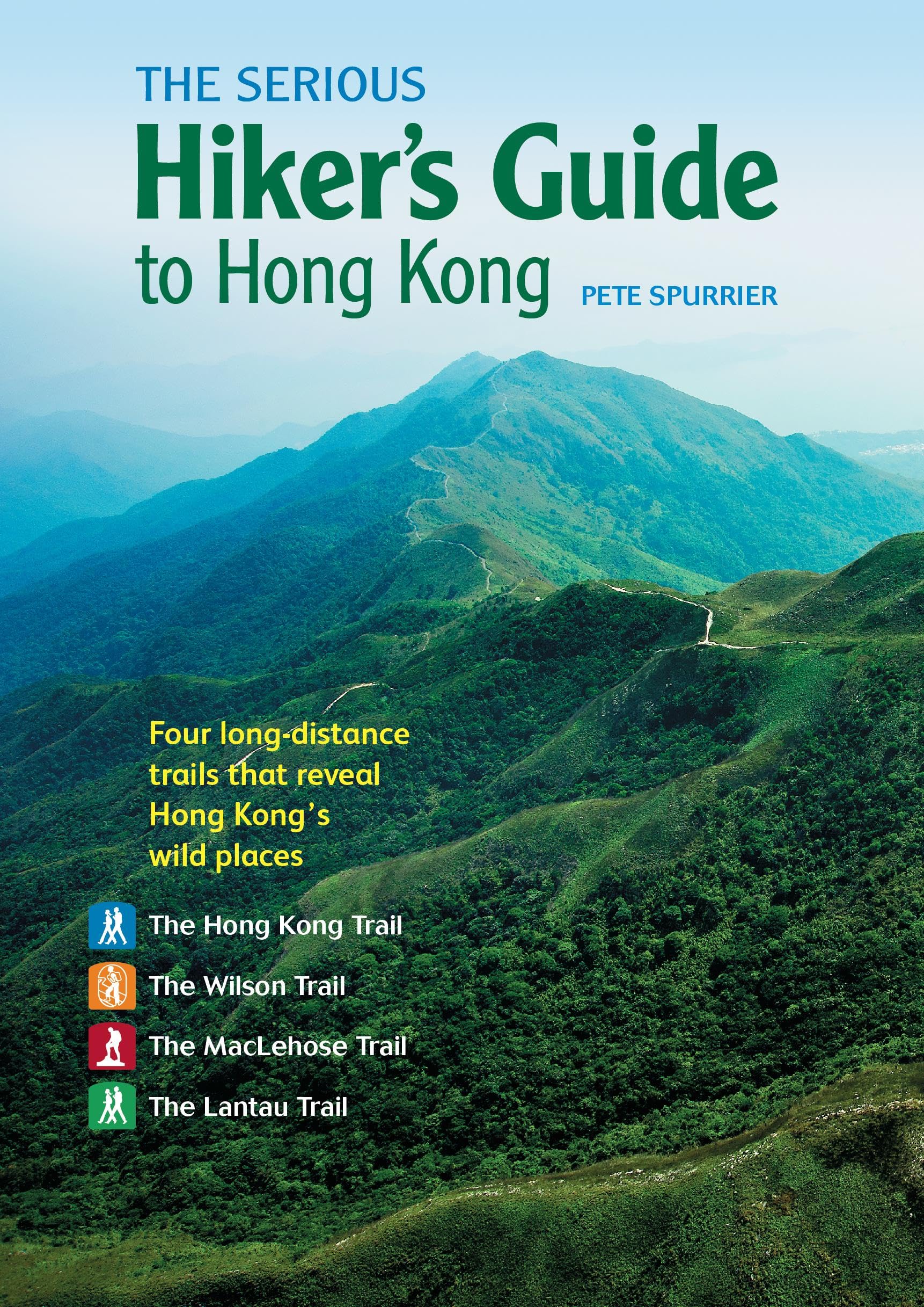 The Serious Hikers Guide to Hong Kong: Four Longdistance Trails that Reveal Hong Kongs Wild Places