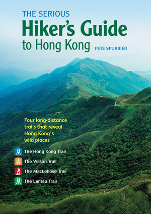 The Serious Hikers Guide to Hong Kong: Four Longdistance Trails that Reveal Hong Kongs Wild Places