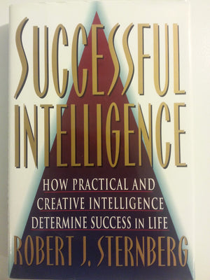 Successful Intelligence: How Practical And Creative Intelligence Determines Success In Life,New