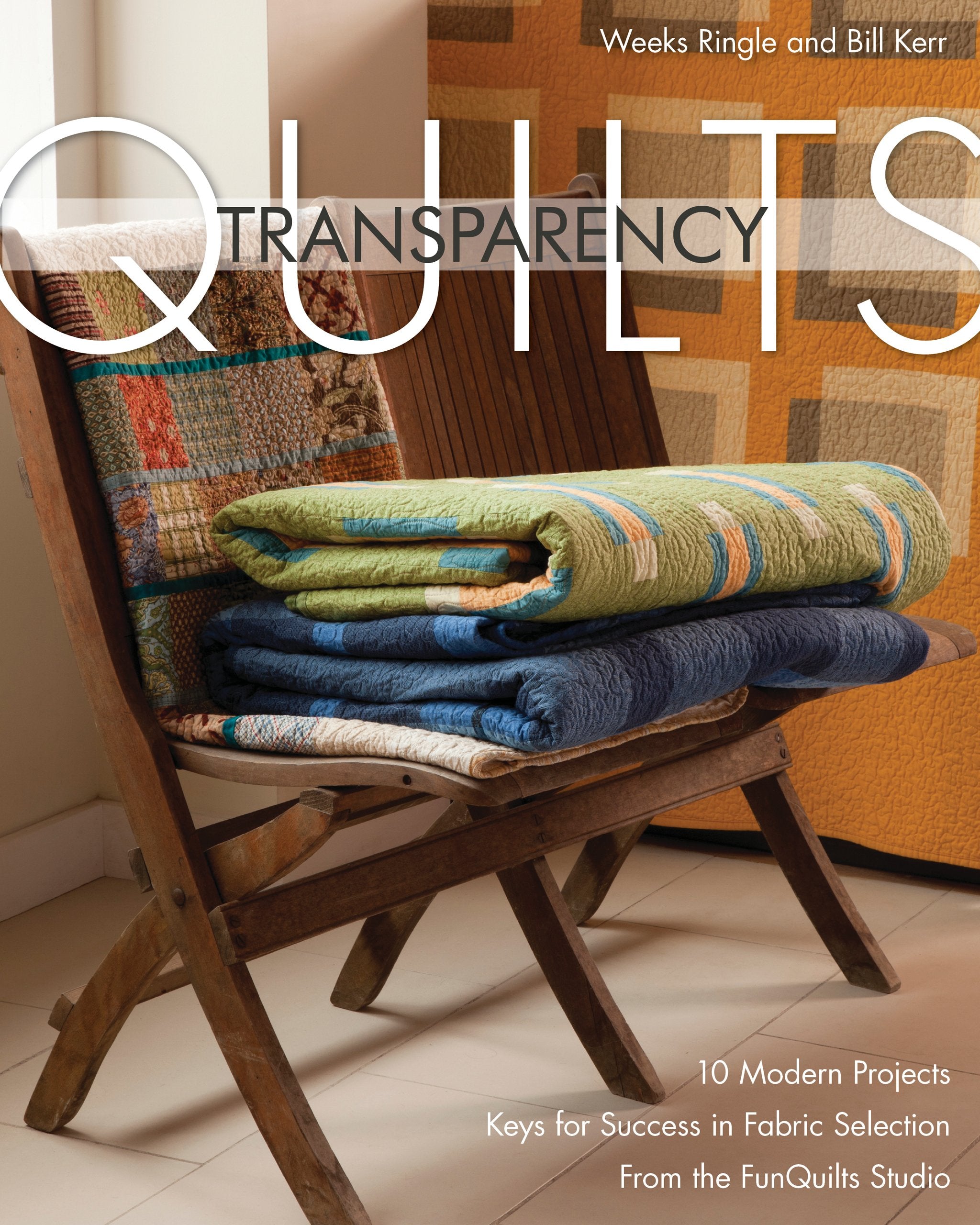 Transparency Quilts: 10 Modern Projects  Keys for Success in Fabric Selection  From the FunQuilts Studio,Used