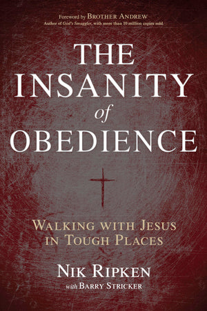 The Insanity of Obedience: Walking with Jesus in Tough Places,New