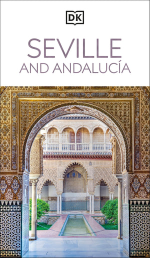 Dk Seville And Andalucia: MustSee Sights. Culture & History. Detailed Maps & Tours. Covers Triana, Granada, & More (Travel Guid