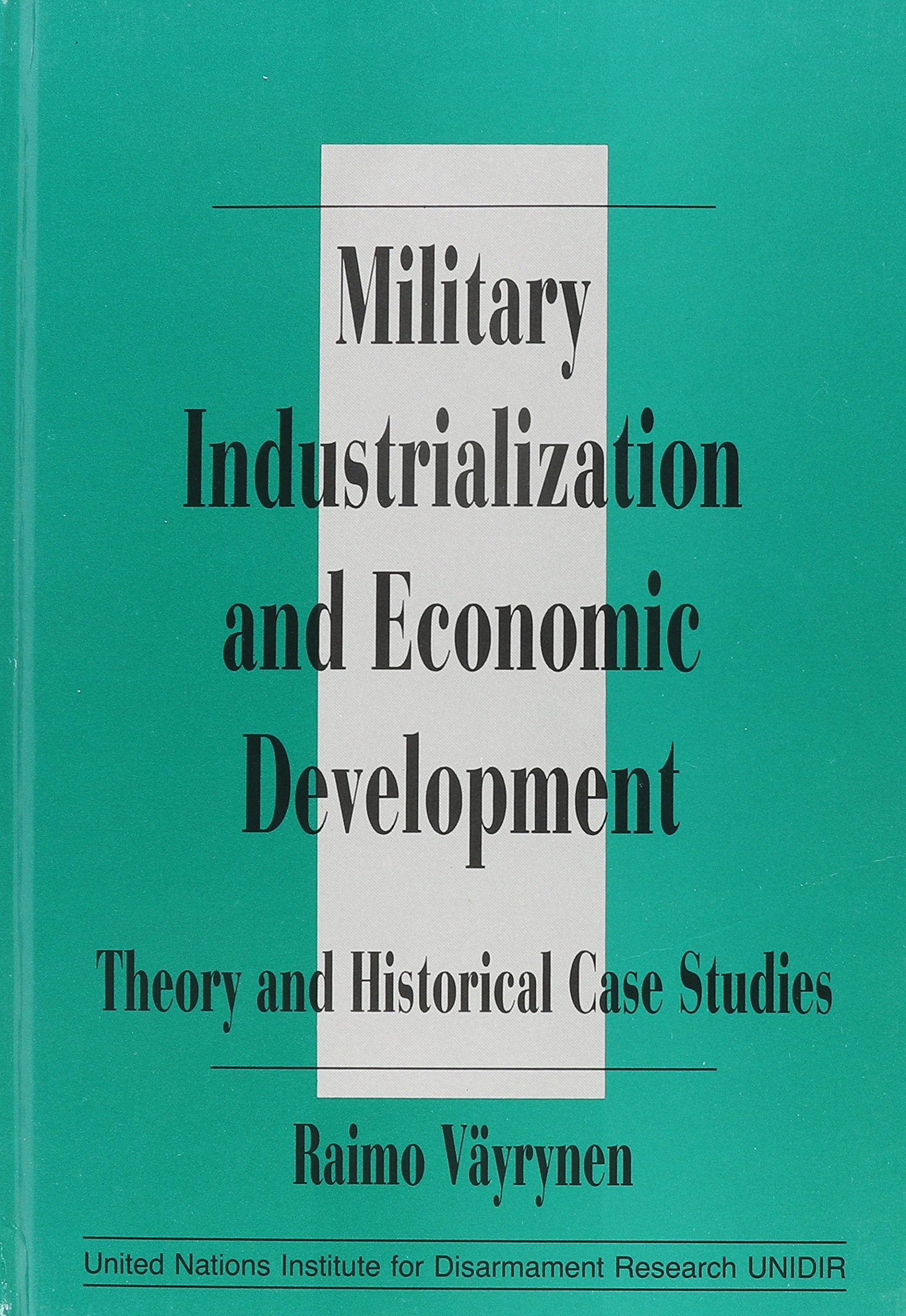Military Industrialization and Economic Development: Theory and Historical Case Studies,New