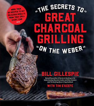The Secrets to Great Charcoal Grilling on the Weber: More Than 60 Recipes to Get Delicious Results From Your Grill Every Time,Used