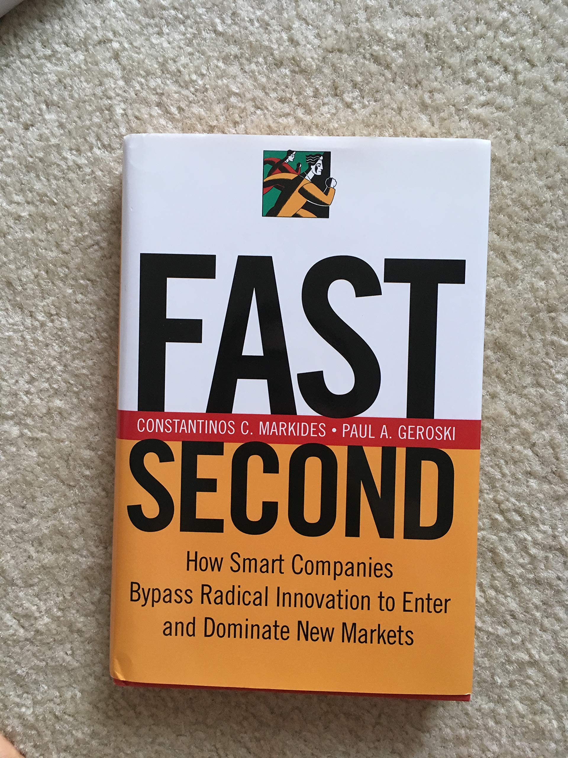Fast Second: How Smart Companies Bypass Radical Innovation to Enter and Dominate New Markets,New