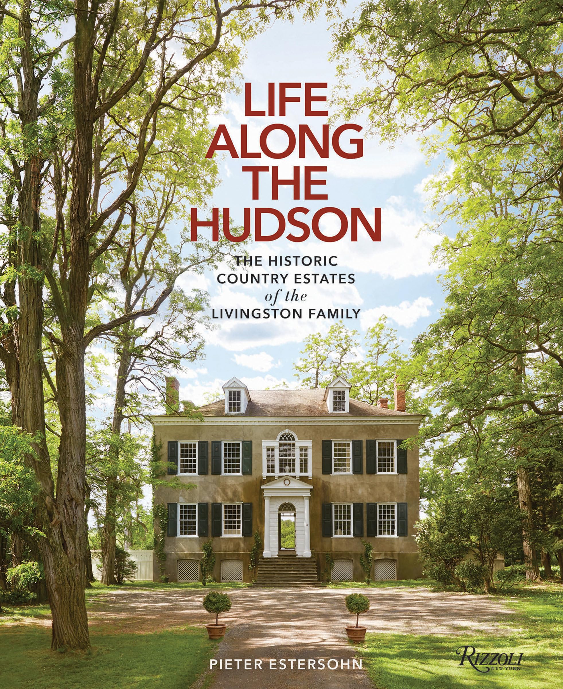 Life Along The Hudson: The Historic Country Estates Of The Livingston Family