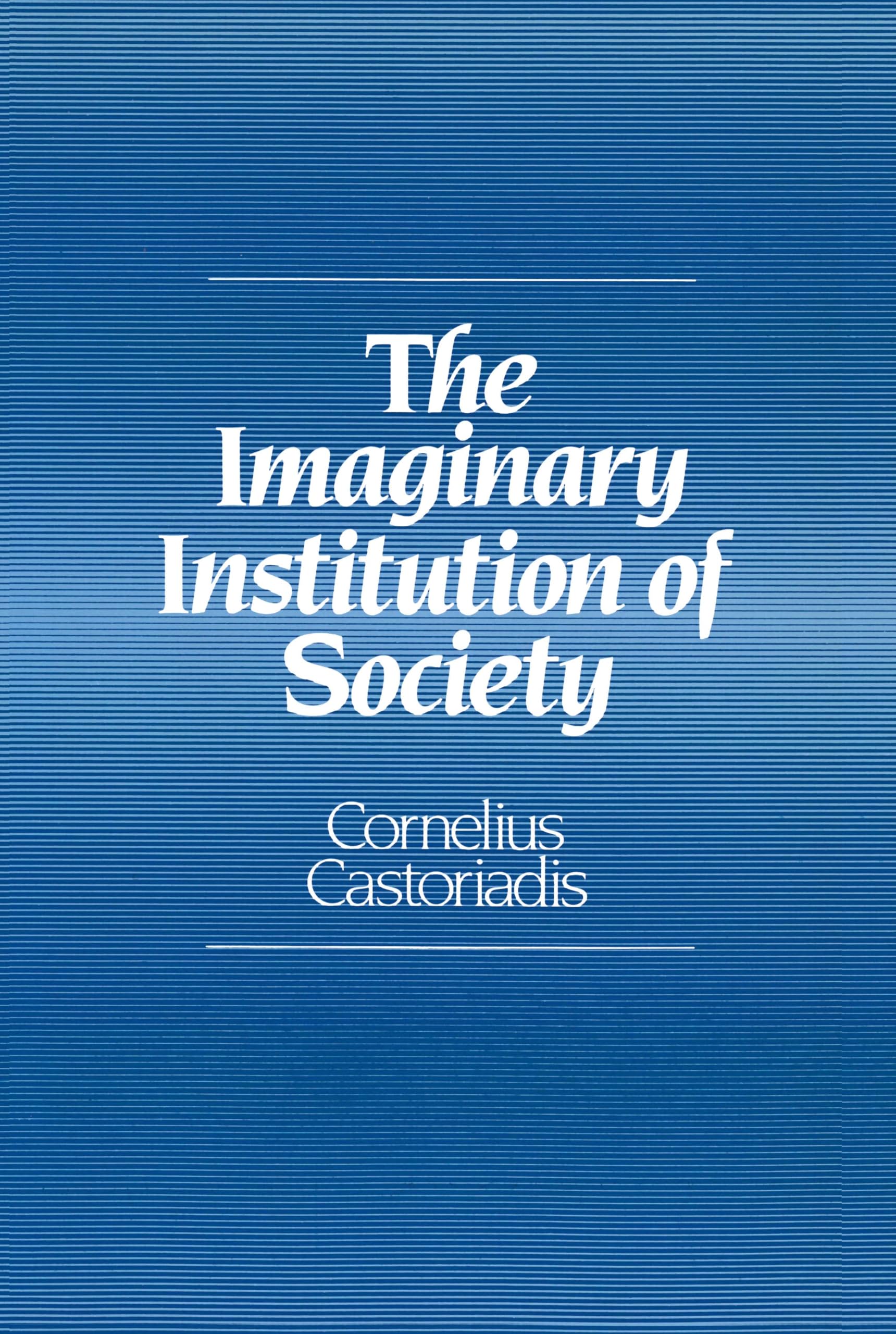 The Imaginary Institution of Society: Creativity and Autonomy in the Socialhistorical World,Used