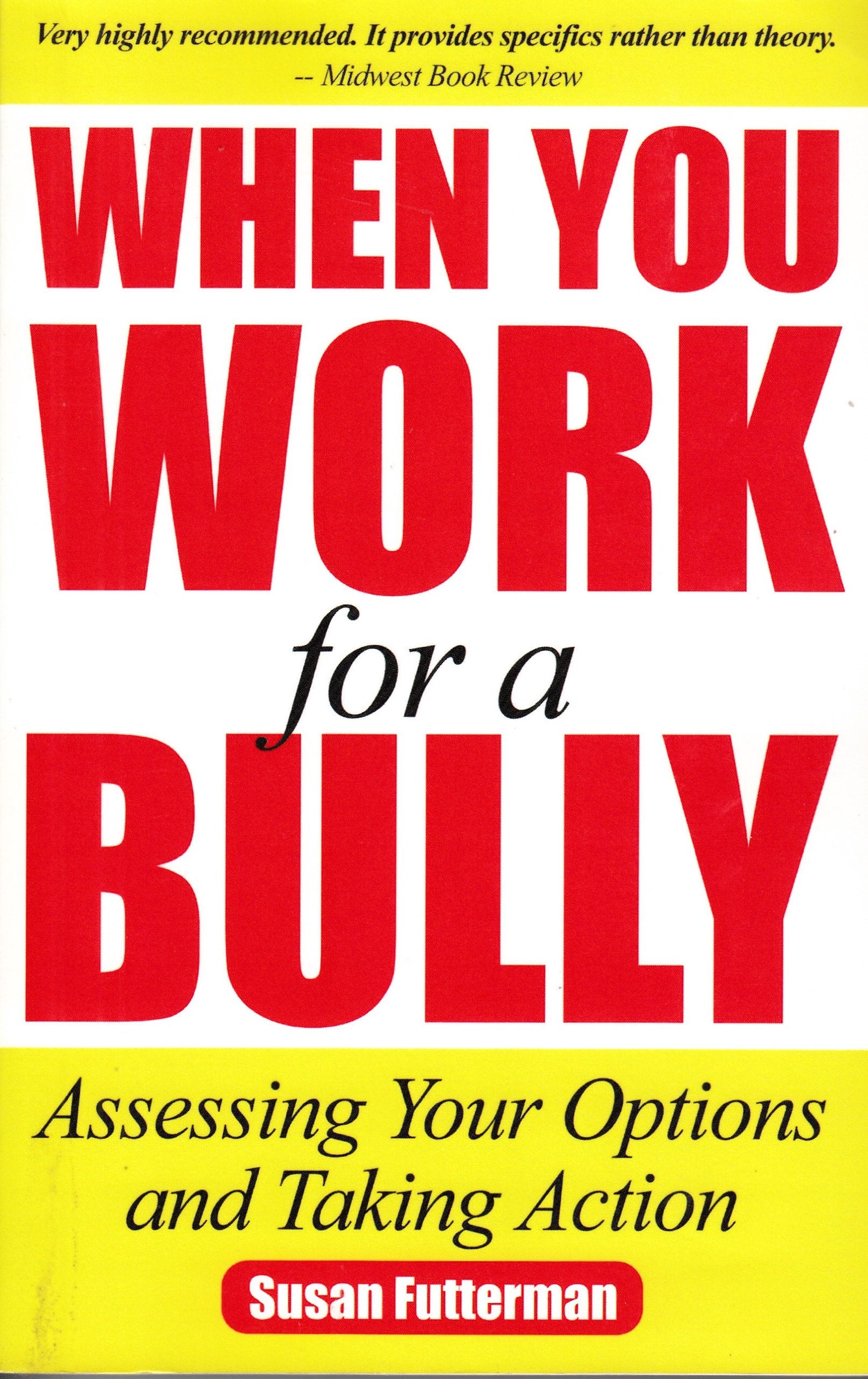 When You Work for a Bully: Assessing Your Options and Taking Action,Used