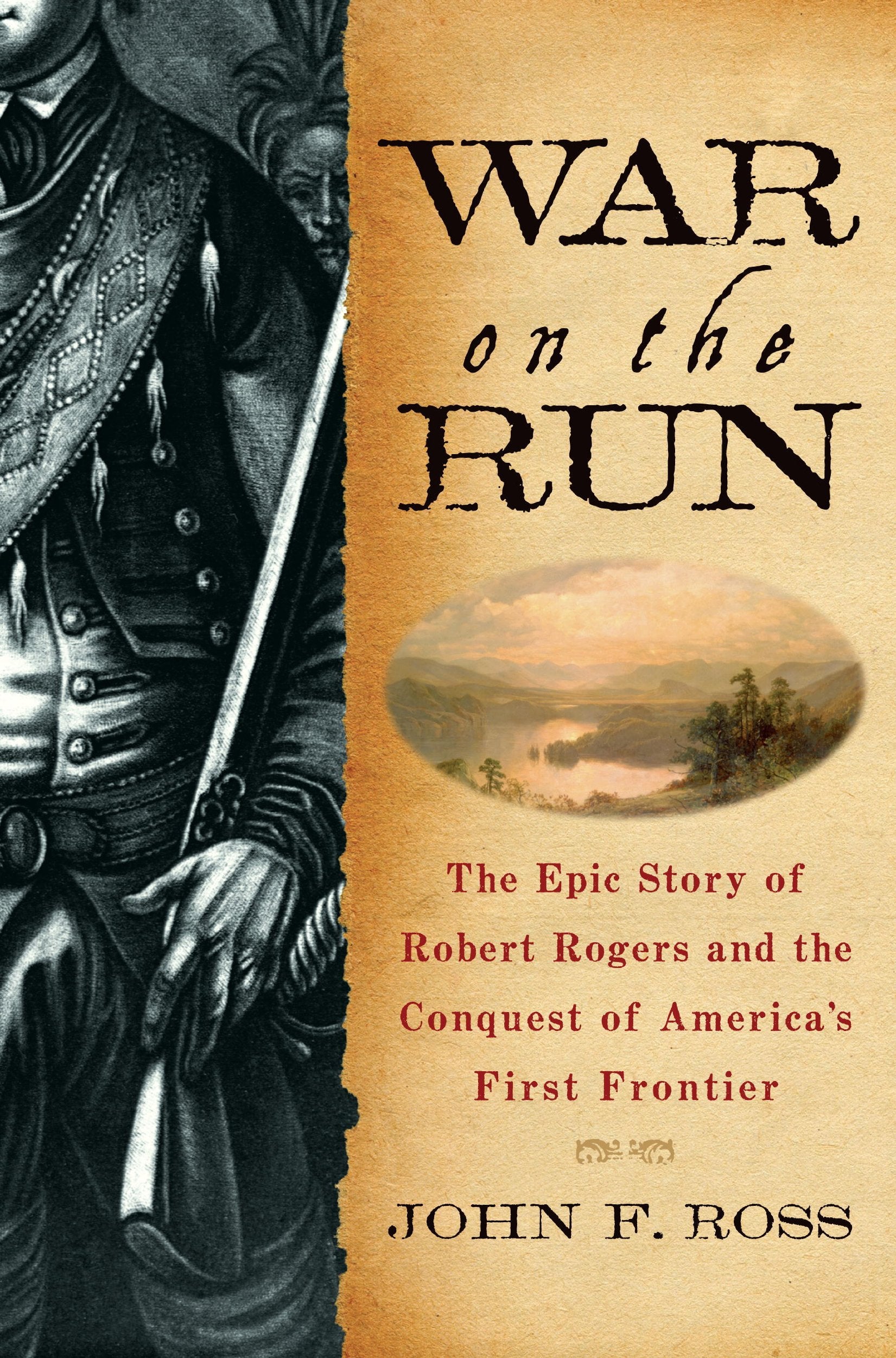 War On The Run: The Epic Story Of Robert Rogers And The Conquest Of America'S First Frontier